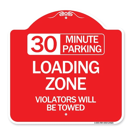 Signmission 30 Minute Parking Loading Zone Violators Will Towed, Red & White Alum Sign, 18" x 18", RW-1818-24425 A-DES-RW-1818-24425